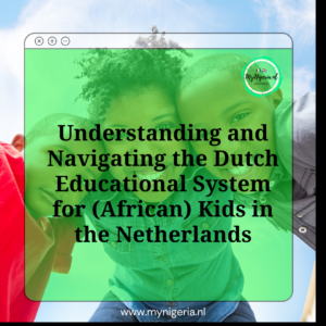 Read more about the article Understanding and Navigating the Dutch Educational System for (African) Kids in the Netherlands