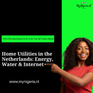 Read more about the article Home Utilities in the Netherlands: A Guide for Nigerian Expats
