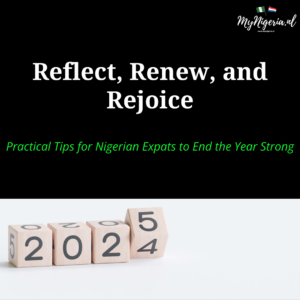Read more about the article Reflect, Renew, and Rejoice: Practical Tips to End the Year Strong as a Nigerian Expat