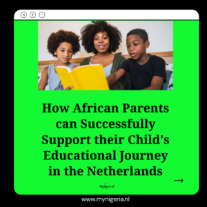 Read more about the article How African Parents Can Support Their Child’s Education in the Netherlands