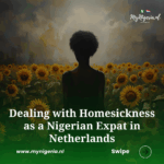 Dealing with Homesickness as a Nigerian Expat in the Netherlands